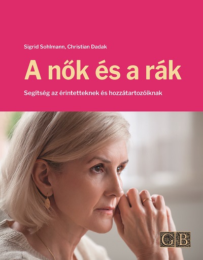 Könyv: A nõk és a rák ( Sigrid Sohlmann, Christian Dadak ) - White Golden Book kiadó - orvosi könyv, szakkönyv, könyvkiadás