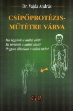 Könyv: CSÍPÕPROTÉZIS-MÛTÉTRE VÁRVA ( Dr. Vajda András ) - White Golden Book kiadó - orvosi könyv, szakkönyv, könyvkiadás