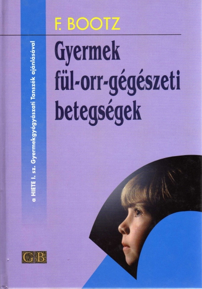 Könyv: Gyermek fül-orr-gégészeti betegségek ( F. Bootz ) - White Golden Book kiadó - orvosi könyv, szakkönyv, könyvkiadás