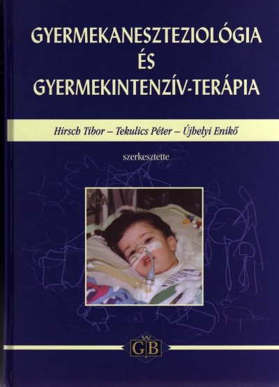Könyv: Gyermekaneszteziológia és gyermekintenzív-terápia ( Hirsch Tibor, Tekulics Péter, Újhelyi Enikõ ) - White Golden Book kiadó - orvosi könyv, szakkönyv, könyvkiadás
