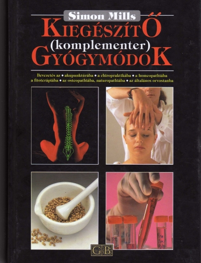 Könyv: Kiegészítõ (komplementer) gyógymódok ( Simon Mills ) - White Golden Book kiadó - orvosi könyv, szakkönyv, könyvkiadás
