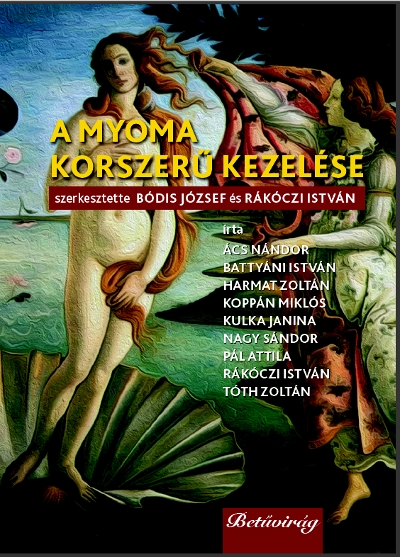 Könyv: A MYOMA KORSZERÛ KEZELÉSE ( Bódis József és Rákóczi István (szerkesztette) ) - White Golden Book kiadó - orvosi könyv, szakkönyv, könyvkiadás