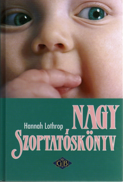 Könyv: Nagy szoptatóskönyv ( Hannah Lothrop ) - White Golden Book kiadó - orvosi könyv, szakkönyv, könyvkiadás