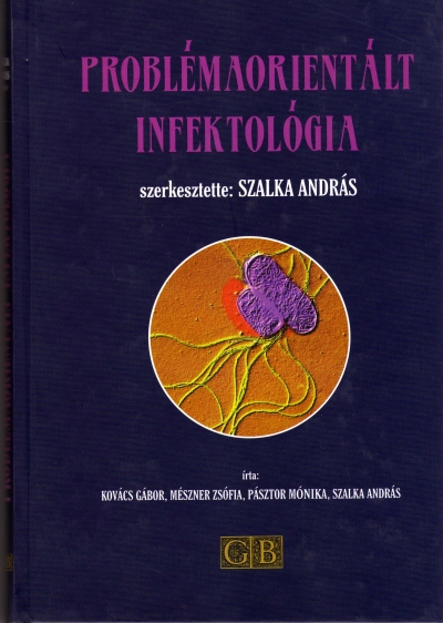 Könyv: Problémaorientált infektológia ( Szalka András ) - White Golden Book kiadó - orvosi könyv, szakkönyv, könyvkiadás