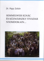 Könyv: Semmelweis Ignác és Kézmárszky Tivadar nyomdokain ( Dr. Papp Zoltán ) - White Golden Book kiadó - orvosi könyv, szakkönyv, könyvkiadás