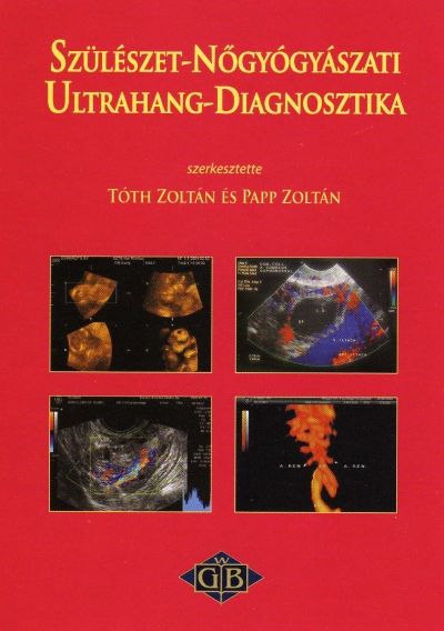 Könyv: Szülészet-nõgyógyászat ultrahang-diagnosztika ( Tóth Zoltán - Papp Zoltán ) - White Golden Book kiadó - orvosi könyv, szakkönyv, könyvkiadás